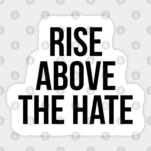 RISE ABOVE THE HATE Sticker by MadEDesigns